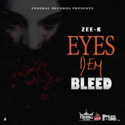 Zee-K - Eyes Dem Bleed...